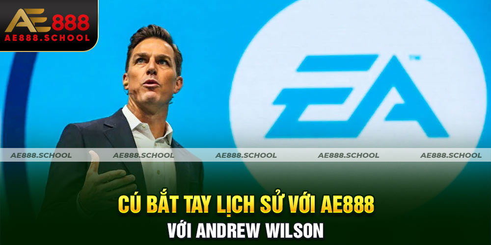 CÚ BẮT TAY LỊCH SỬ GIỮA AE888 VÀ ANDREW WILSON