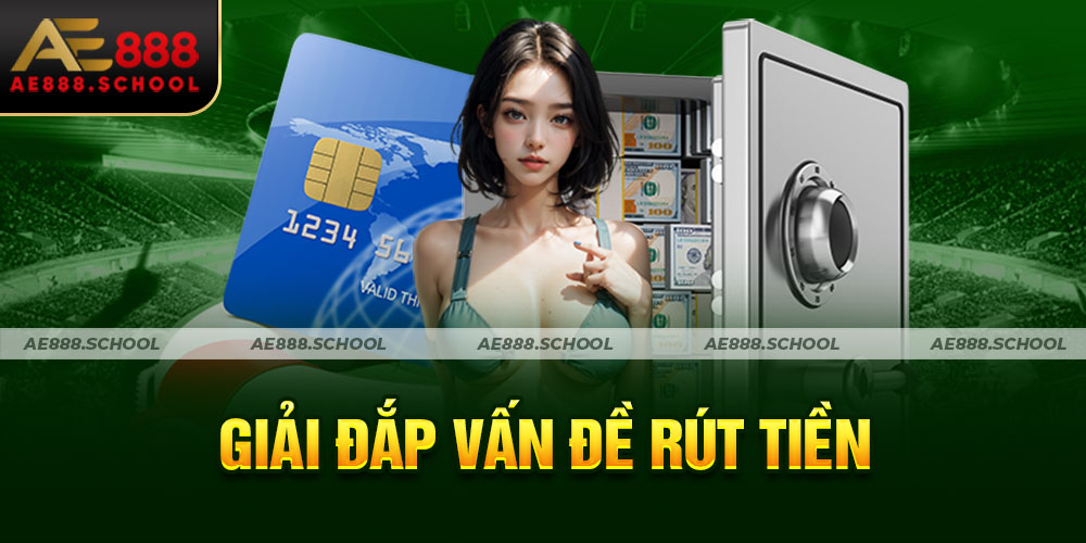 GIẢI ĐÁP VẤN ĐỀ RÚT TIỀN